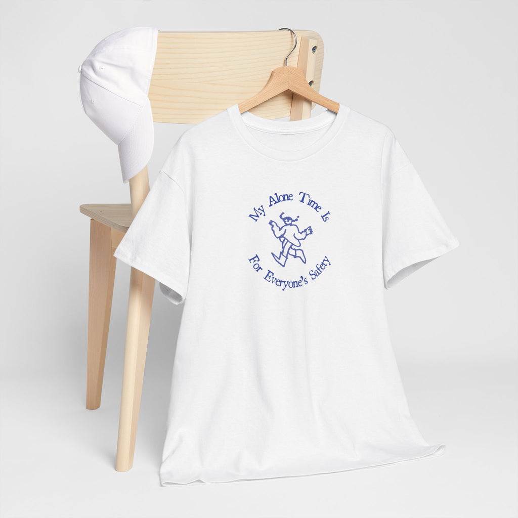 "My Alone Time Is For Everyone's Safety" Tee