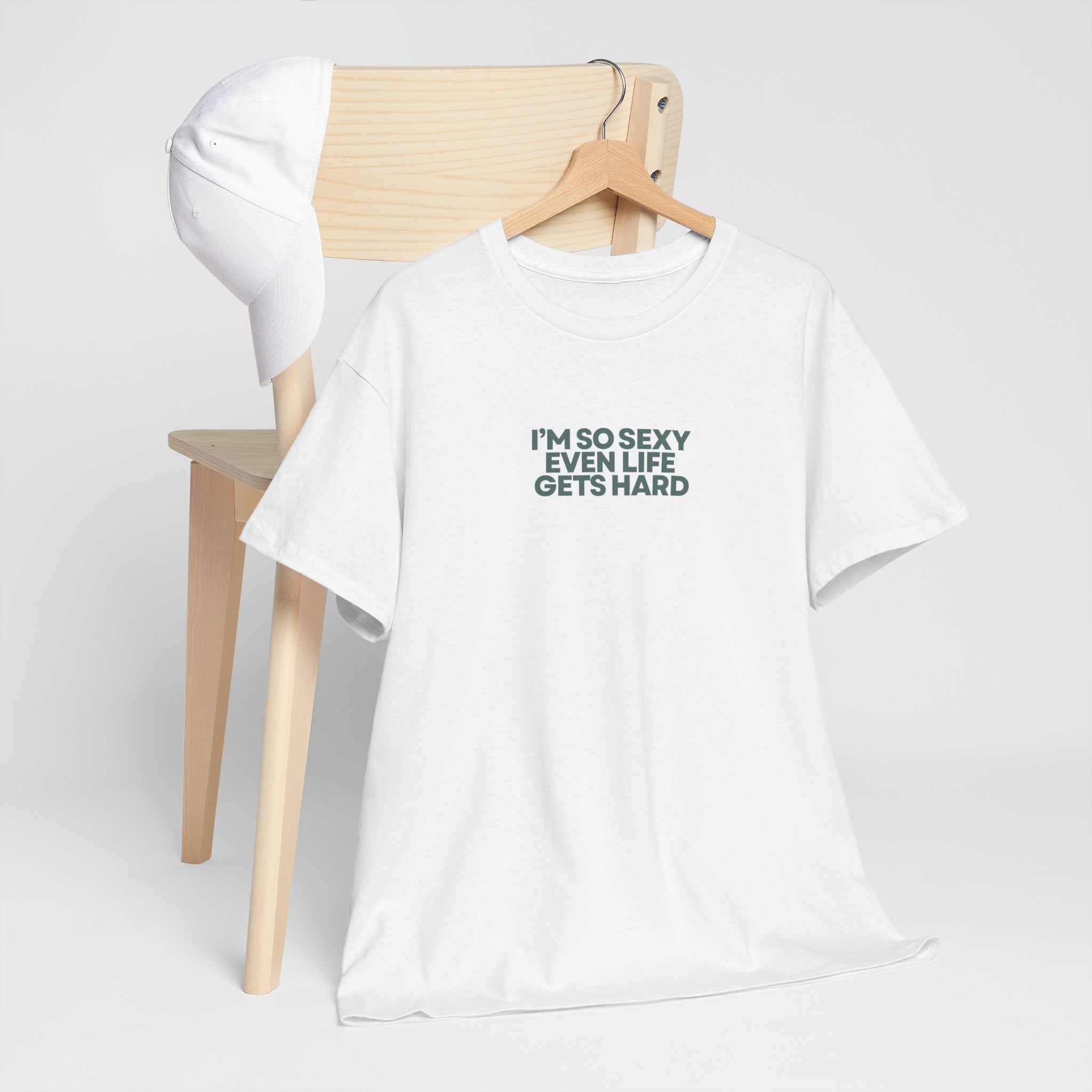 "I'm So Sexy Even Life Gets Hard" Tee