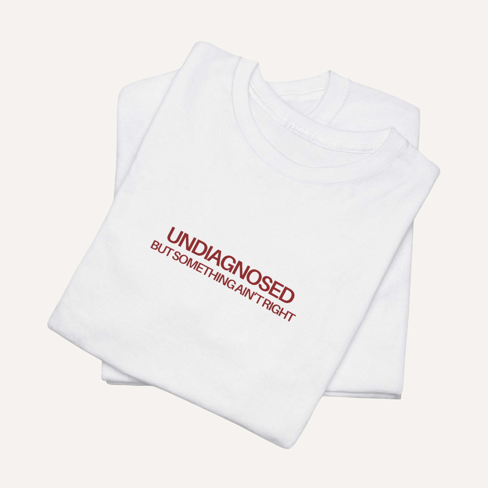 “Undiagnosed But Something Ain't Right” Tee