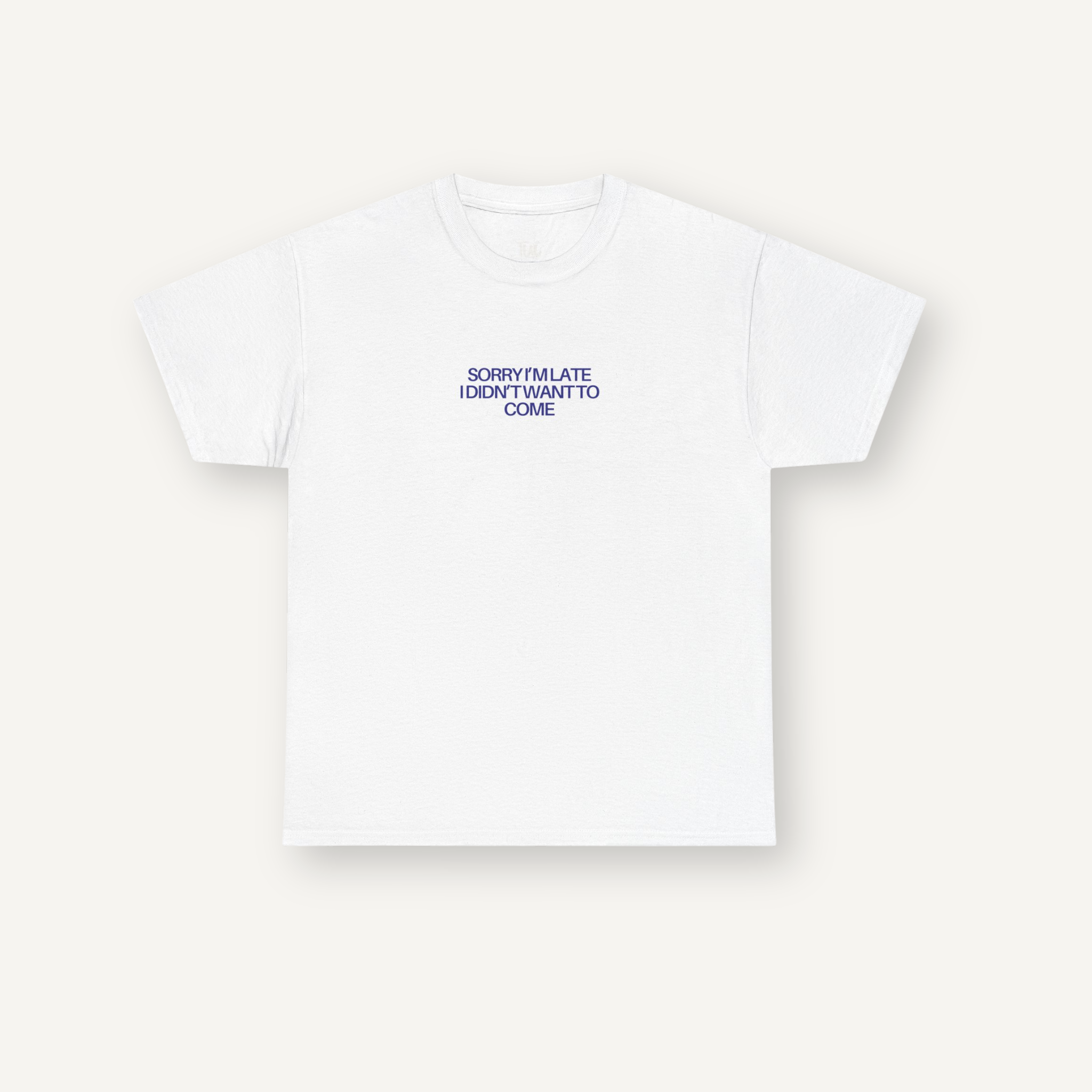 "Sorry I’m Late. I Didn’t Want to Come." Tee